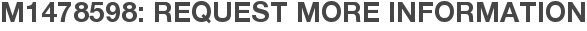 M1478598: Request More Information