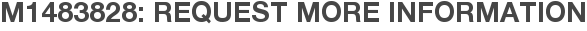 M1483828: Request More Information