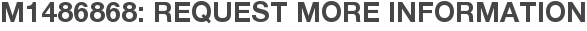 M1486868: Request More Information