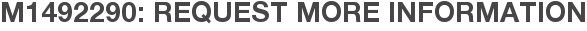 M1492290: Request More Information