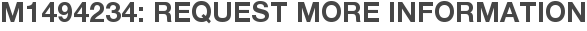M1494234: Request More Information