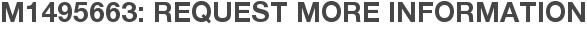 M1495663: Request More Information