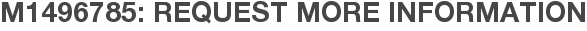 M1496785: Request More Information