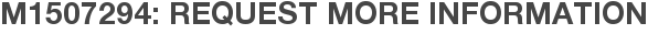 M1507294: Request More Information