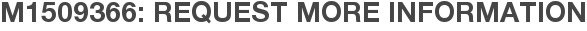 M1509366: Request More Information