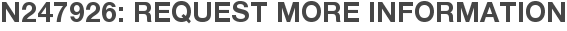 N247926: Request More Information