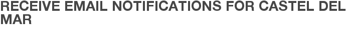 Receive Email Notifications for Castel Del Mar