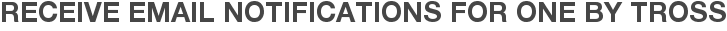 Receive Email Notifications for One By Tross