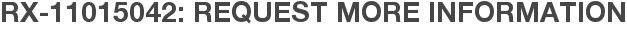 RX-11015042: Request More Information